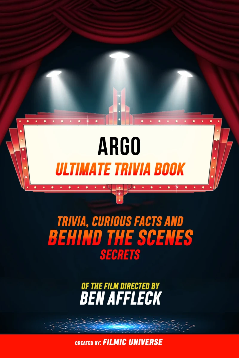 Portada: Argo - Ultimate Trivia Book: Trivia, Curious Facts And Behind The Scenes Secrets Of The Film Directed By Ben Affleck