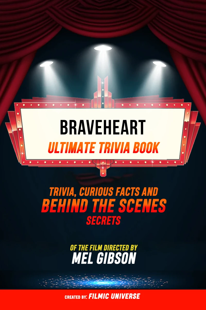 Portada: Braveheart - Ultimate Trivia Book: Trivia, Curious Facts And Behind The Scenes Secrets Of The Film Directed By Mel Gibson