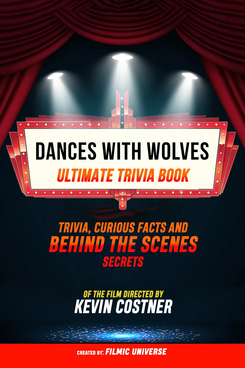 Portada: Dances With Wolves - Ultimate Trivia Book: Trivia, Curious Facts And Behind The Scenes Secrets Of The Film Directed By Kevin Costner