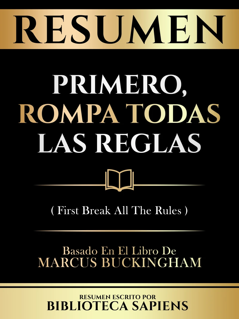 Portada: Resumen - Primero, Rompa Todas Las Reglas (First Break All The Rules) - Basado En El Libro De Marcus Buckingham