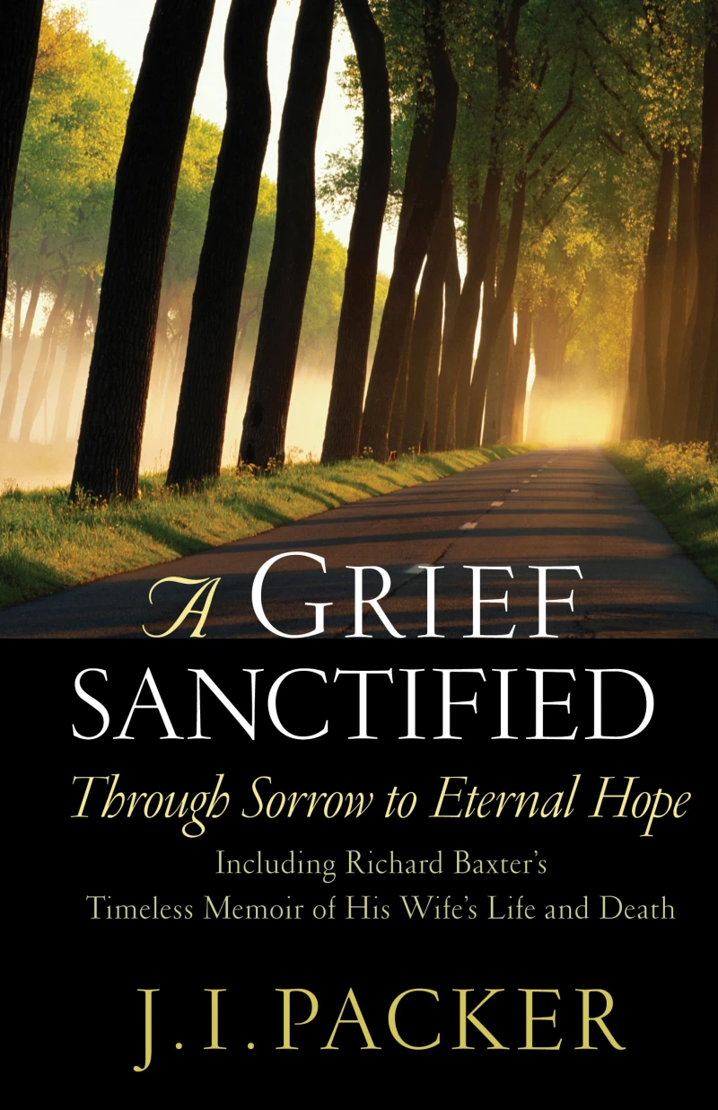 Portada: A Grief Sanctified (Including Richard Baxter's Timeless Memoir of His Wife's Life and Death)