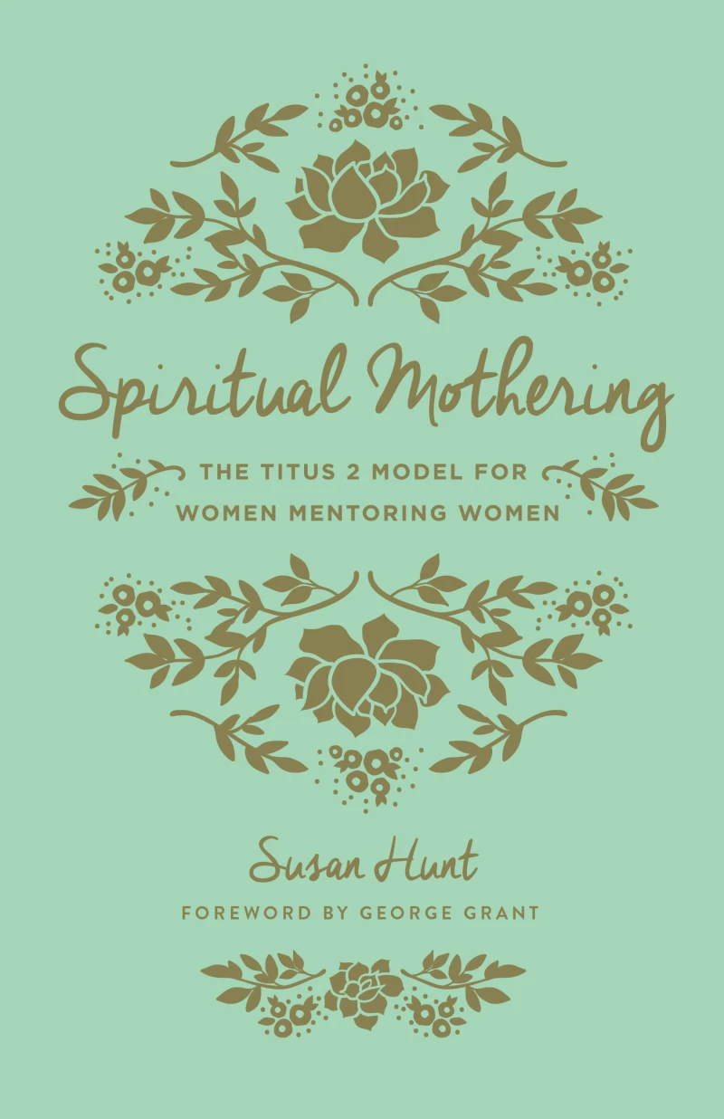 Portada: Spiritual Mothering (Foreword by George Grant)