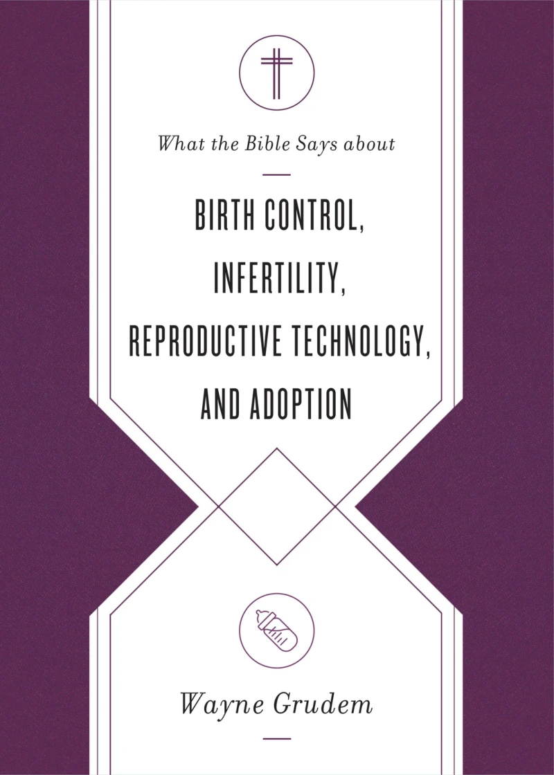 Portada: What the Bible Says about Birth Control, Infertility, Reproductive Technology, and Adoption