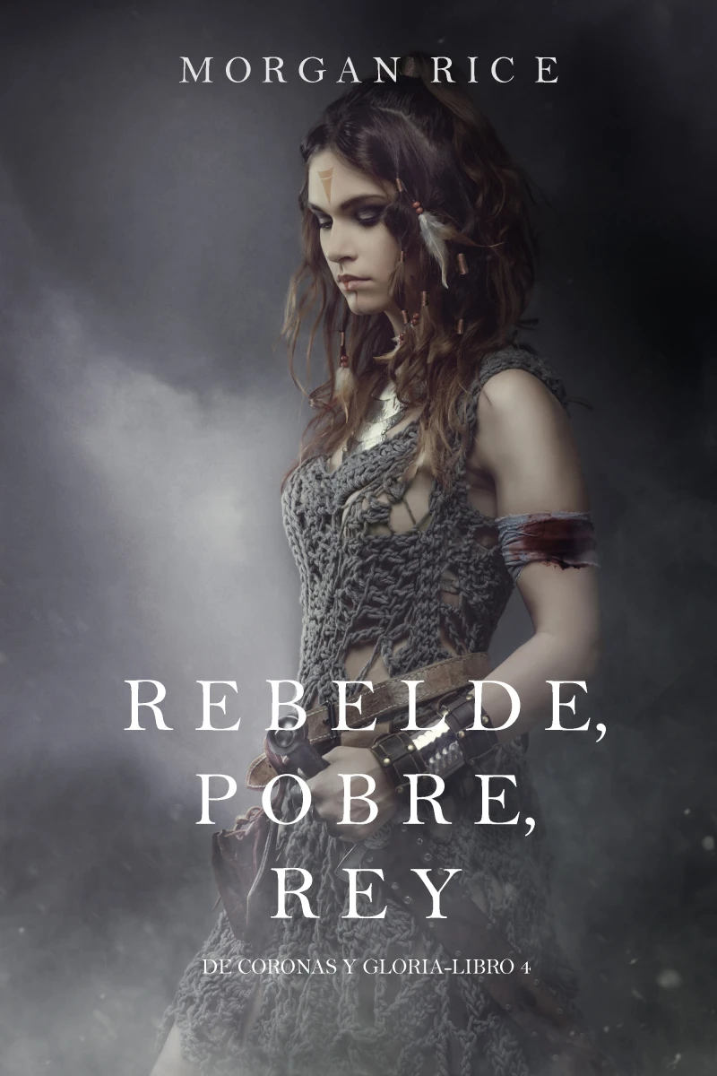 Portada: Rebelde, Pobre, Rey (De Coronas y Gloria – Libro 4)