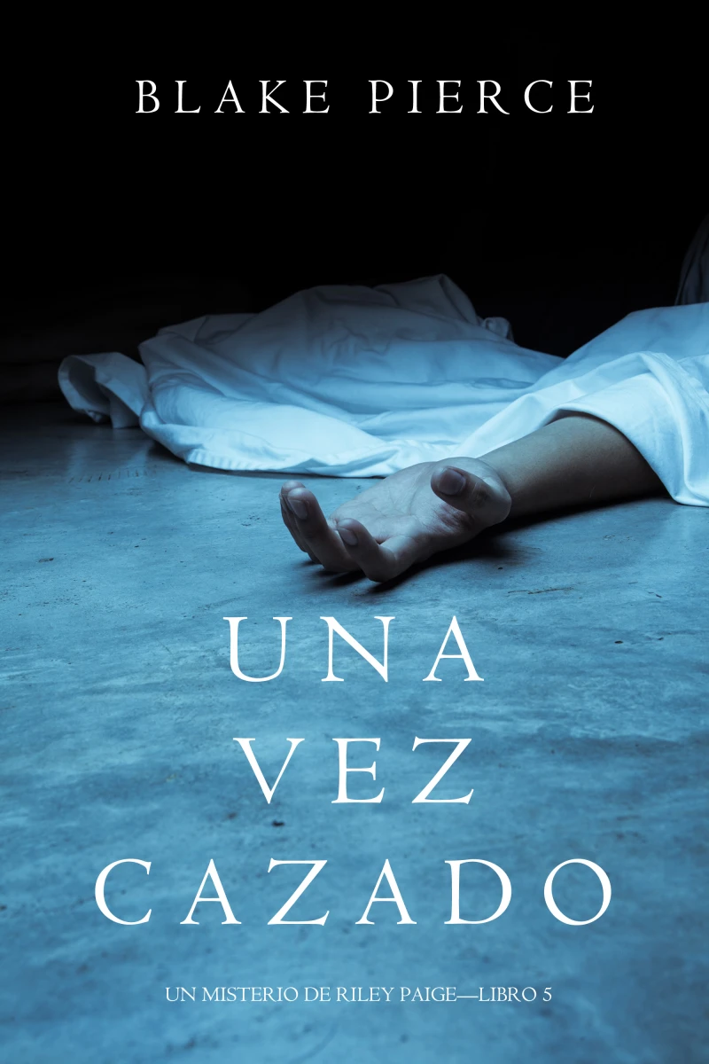 Portada: Una Vez Cazado (Un Misterio de Riley Paige—Libro 5)