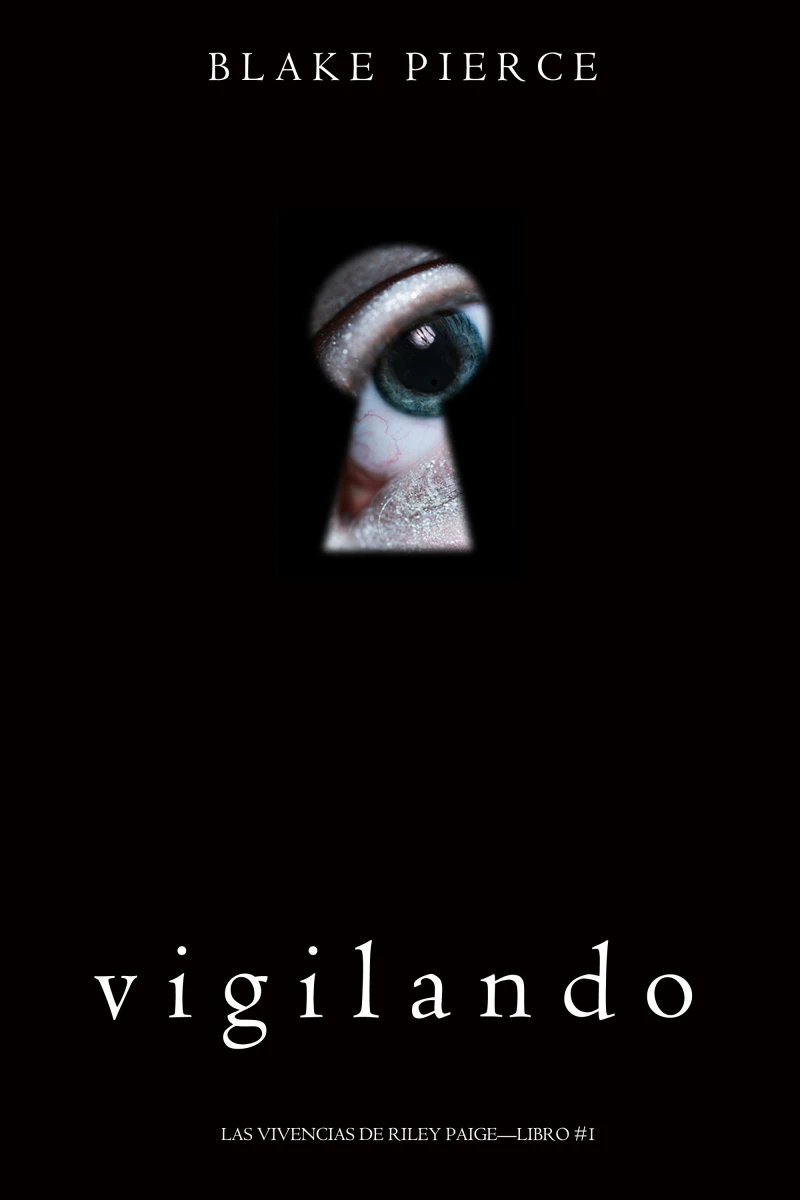Portada: Vigilando (Las Vivencias de Riley Paige—Libro #1)