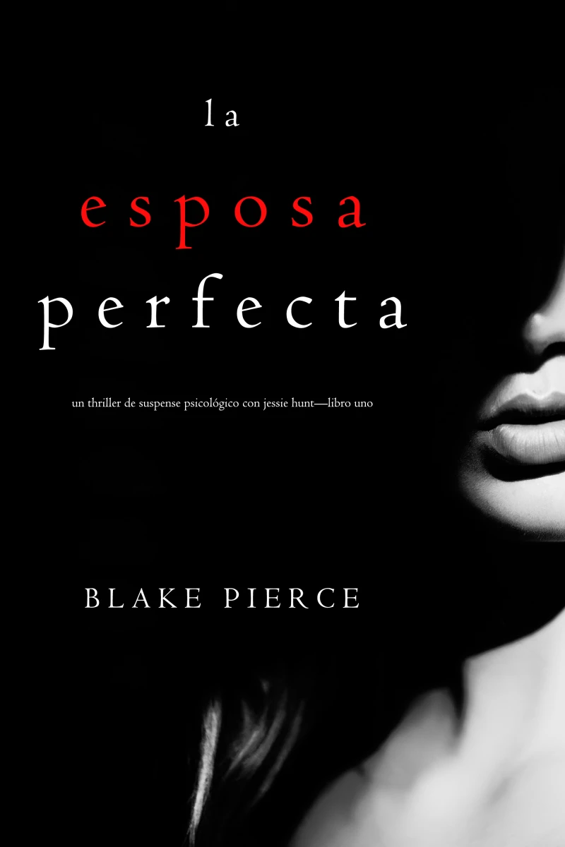Portada: La Esposa Perfecta (Un Thriller de Suspense Psicológico con Jessie Hunt—Libro Uno)