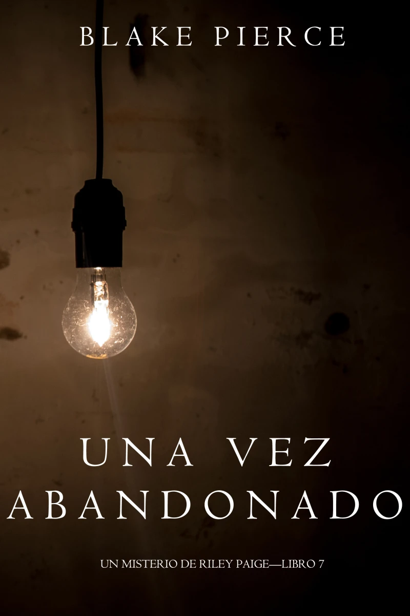 Portada: Una Vez Abandonado (Un Misterio de Riley Paige—Libro 7)