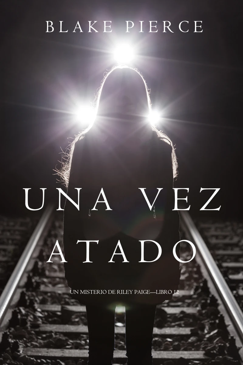 Portada: Una Vez Atado (Un Misterio de Riley Paige—Libro 12)