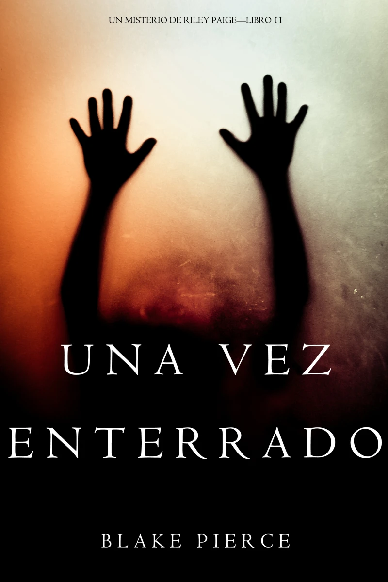 Portada: Una Vez Enterrado (Un Misterio de Riley Paige—Libro 11)