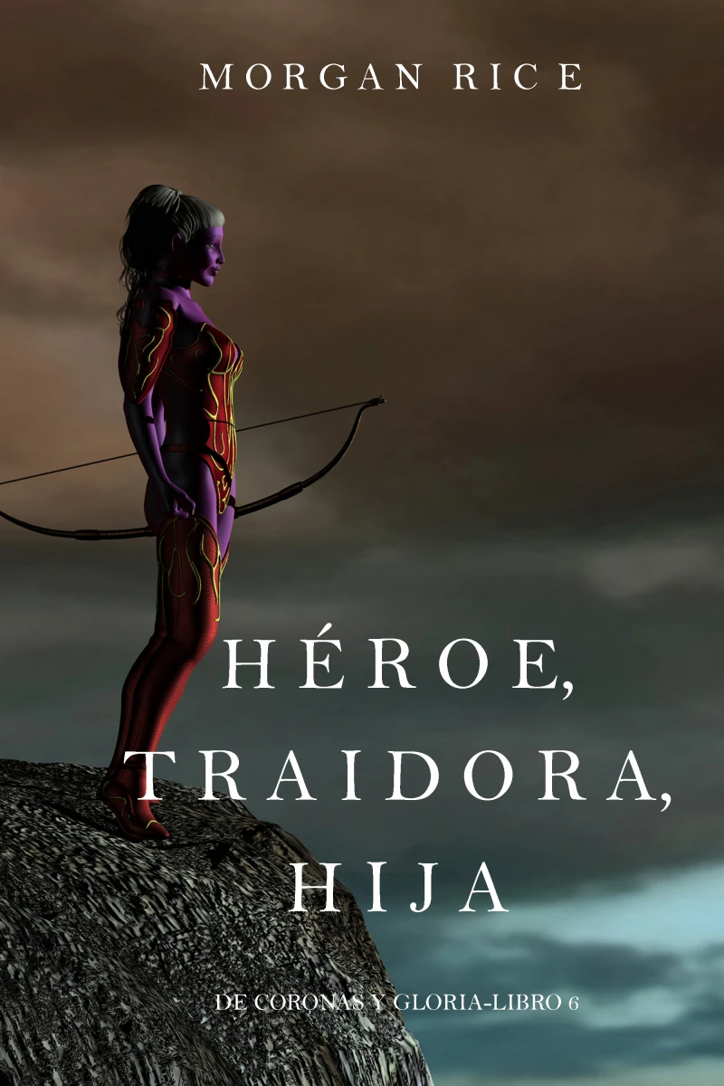 Portada: Héroe, Traidora, Hija (De Coronas y Gloria – Libro 6)