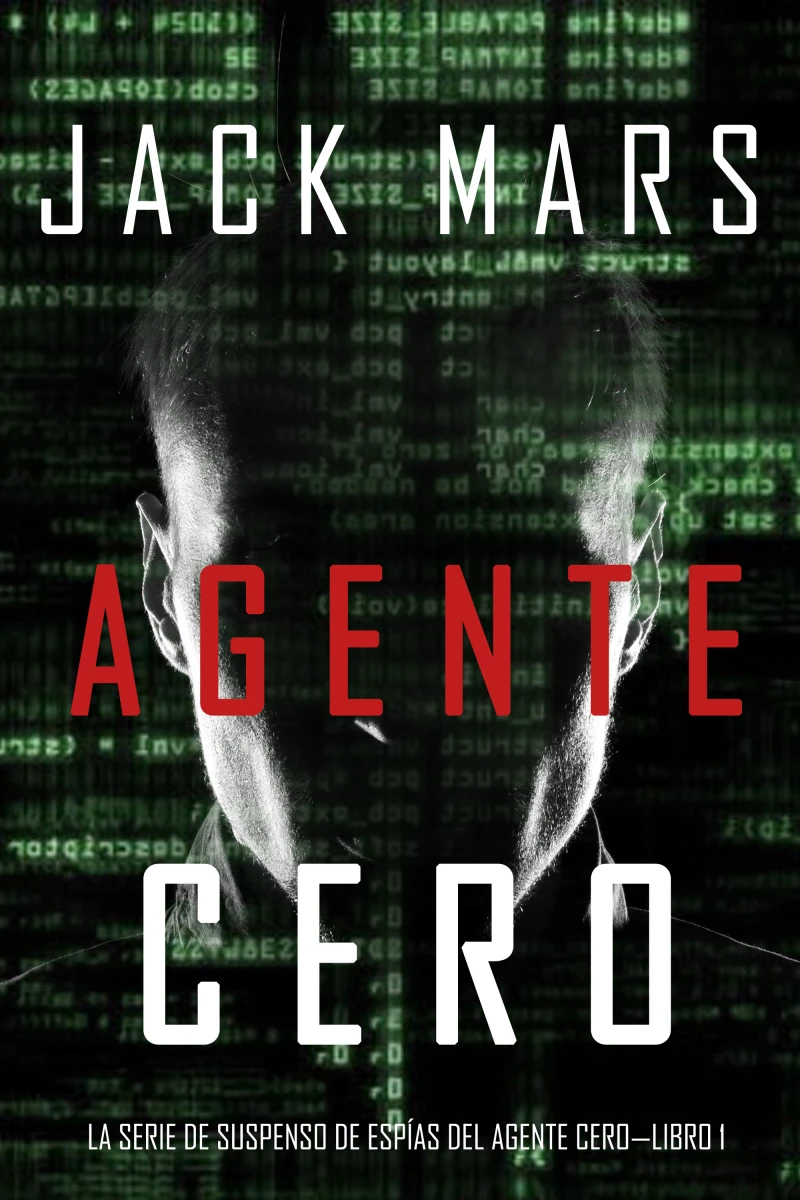 Portada: Agente Cero (La Serie de Suspenso De Espías del Agente Cero—Libro #1)