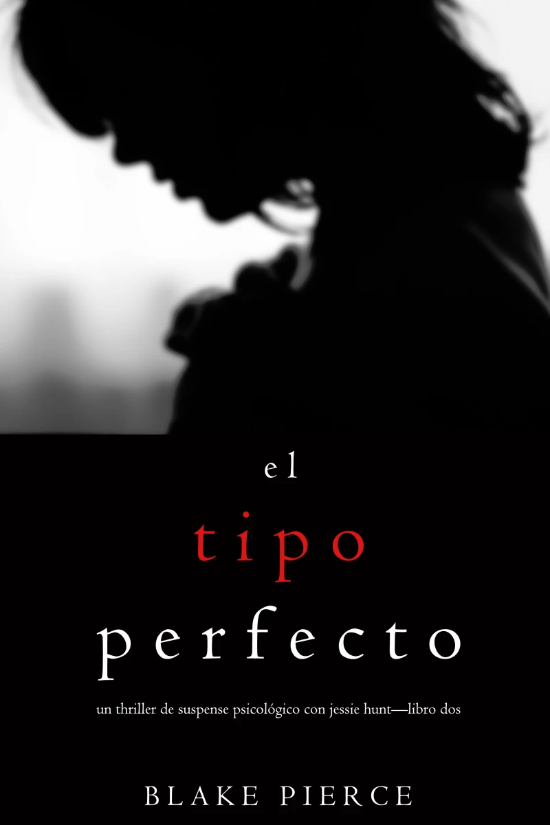 Portada: El Tipo Perfecto (Un Thriller de Suspense Psicológico con Jessie Hunt—Libro Dos)
