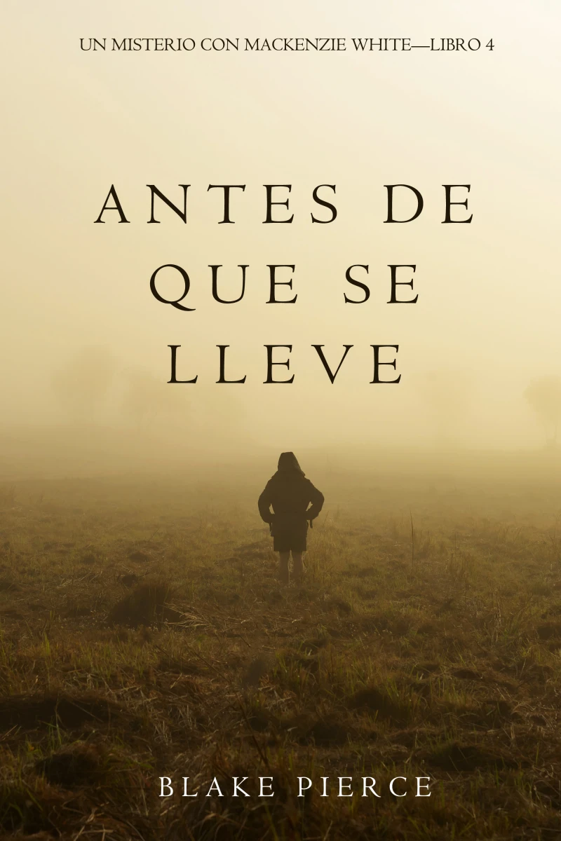 Portada: Antes De Que Se Lleve (Un Misterio con Mackenzie White—Libro 4)