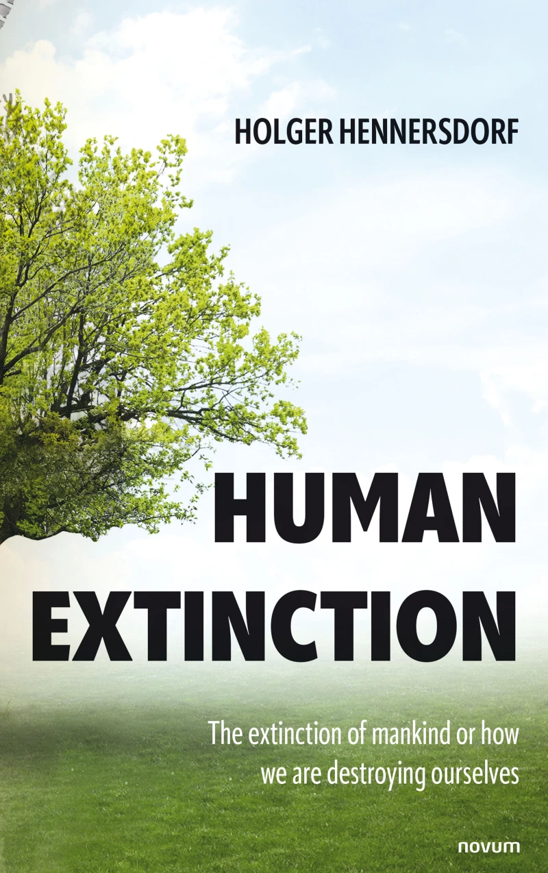 Portada: Human extinction - The extinction of mankind or how we are destroying ourselves
