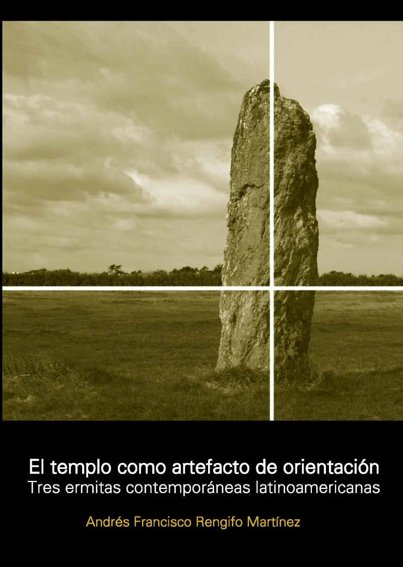 Portada: EL TEMPLO COMO ARTEFACTO DE ORIENTACIÓN. Tres capillas contemporáneas latinoamericanas