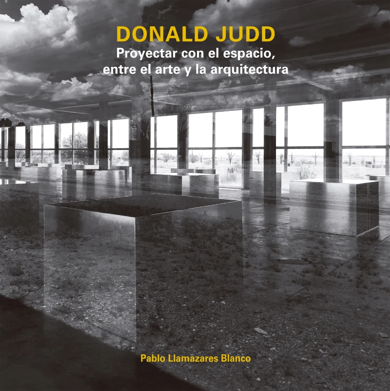 Portada: Donald Judd. Proyectar con el espacio, entre el arte y la arquitectura