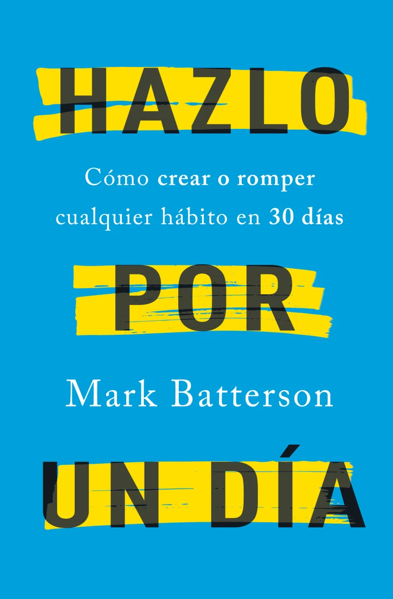Portada: Hazlo por un día: Cómo crear o romper cualquier hábito en 30 días / Do It For A Day: How to Make or Break Any Habit in 3
