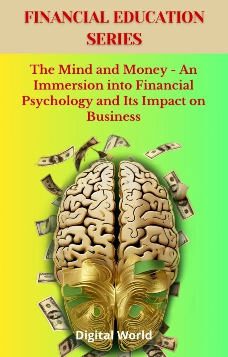Portada: The Mind and Money - An Immersion into Financial Psychology and Its Impact on Business