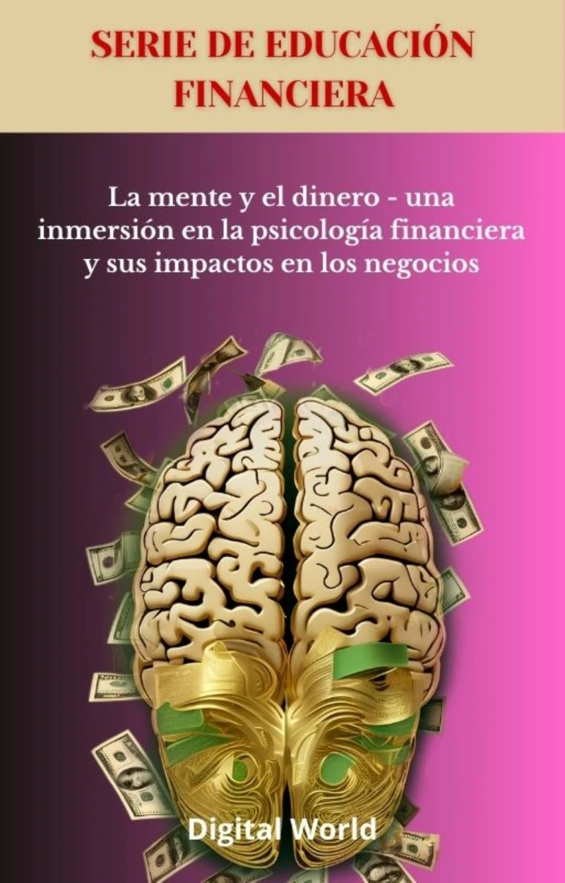 Portada: La mente y el dinero - una inmersión en la psicología financiera y sus impactos en los negocios