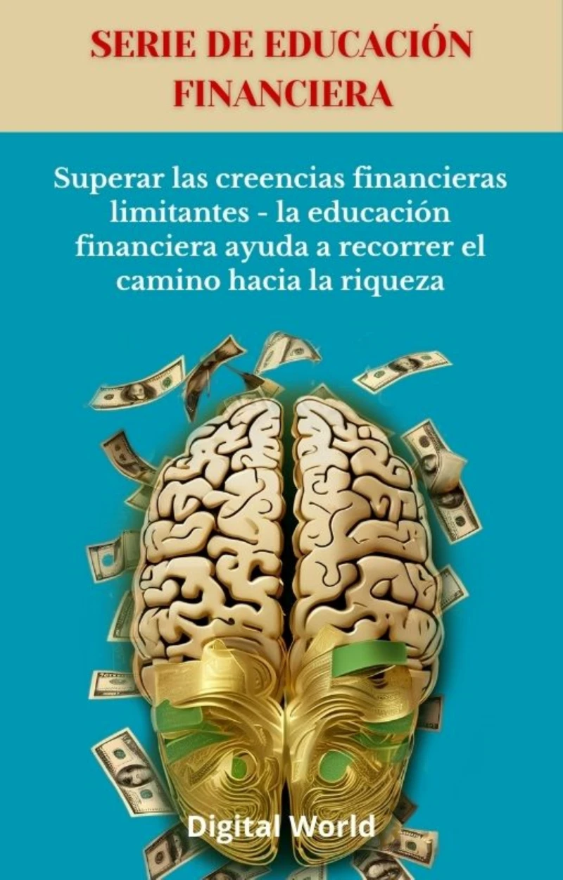 Portada: Superar las creencias financieras limitantes - la educación financiera ayuda a recorrer el camino hacia la riqueza