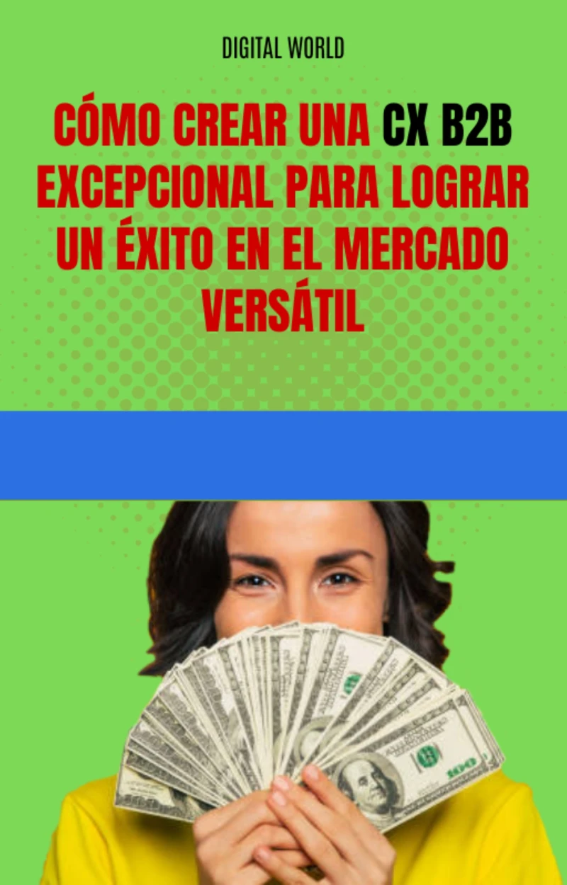 Portada: Cómo crear una CX B2B excepcional para lograr un éxito en el mercado versátil