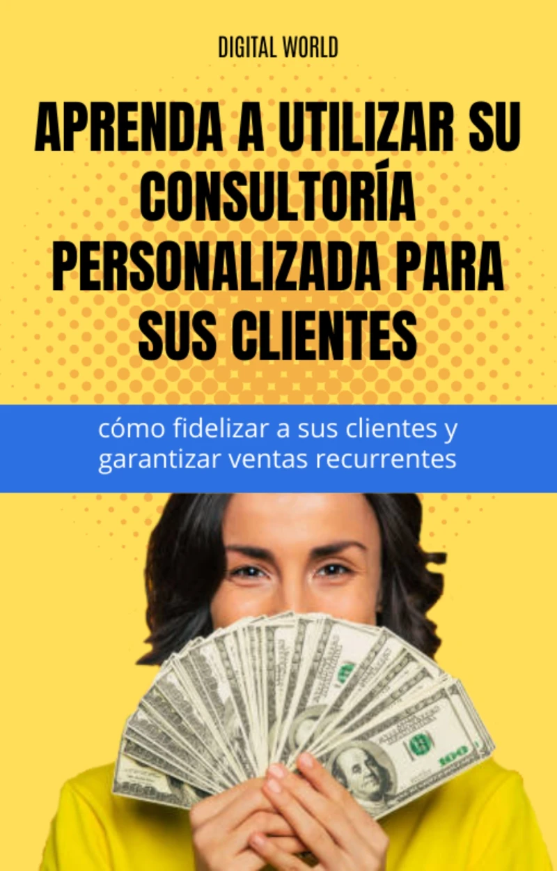 Portada: Aprenda a utilizar su consultoría personalizada para sus clientes - cómo fidelizar a sus clientes y garantizar ventas recurrentes.