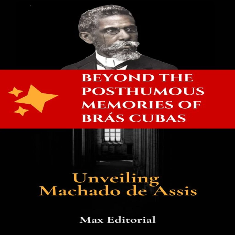Portada: Beyond the Posthumous Memories of Brás Cubas- Unveiling Machado de Assis