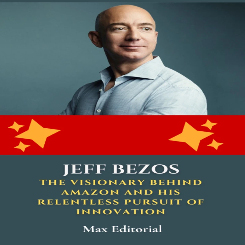 Portada: Jeff Bezos: The Visionary Behind Amazon and His Relentless Pursuit of Innovation