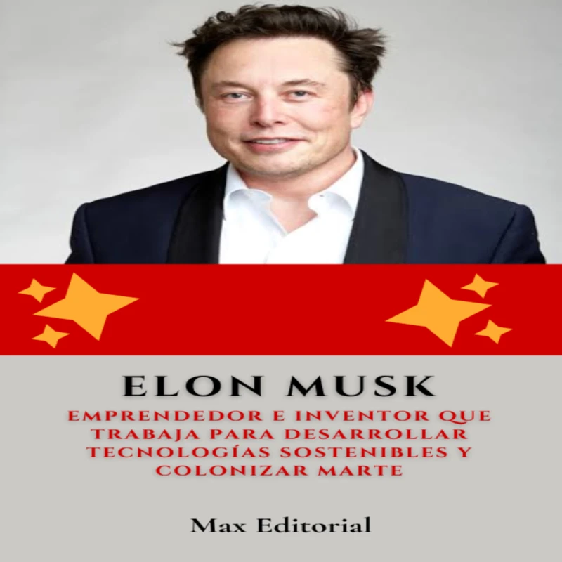 Portada: Elon Musk : Emprendedor e inventor que trabaja para desarrollar tecnologías sostenibles y colonizar Marte.