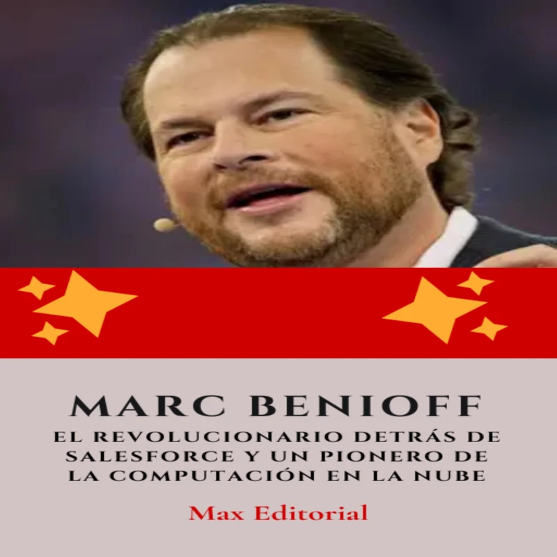 Portada: Marc Benioff : el revolucionario detrás de Salesforce y un pionero de la computación en la nube