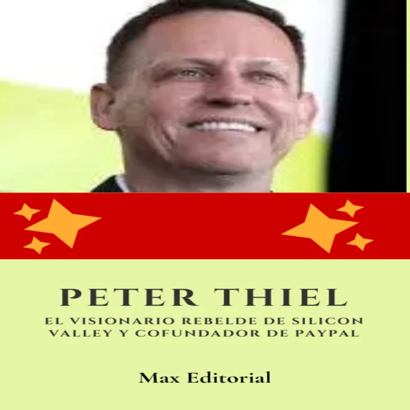 Portada: Peter Thiel: el visionario rebelde de Silicon Valley y cofundador de Paypal