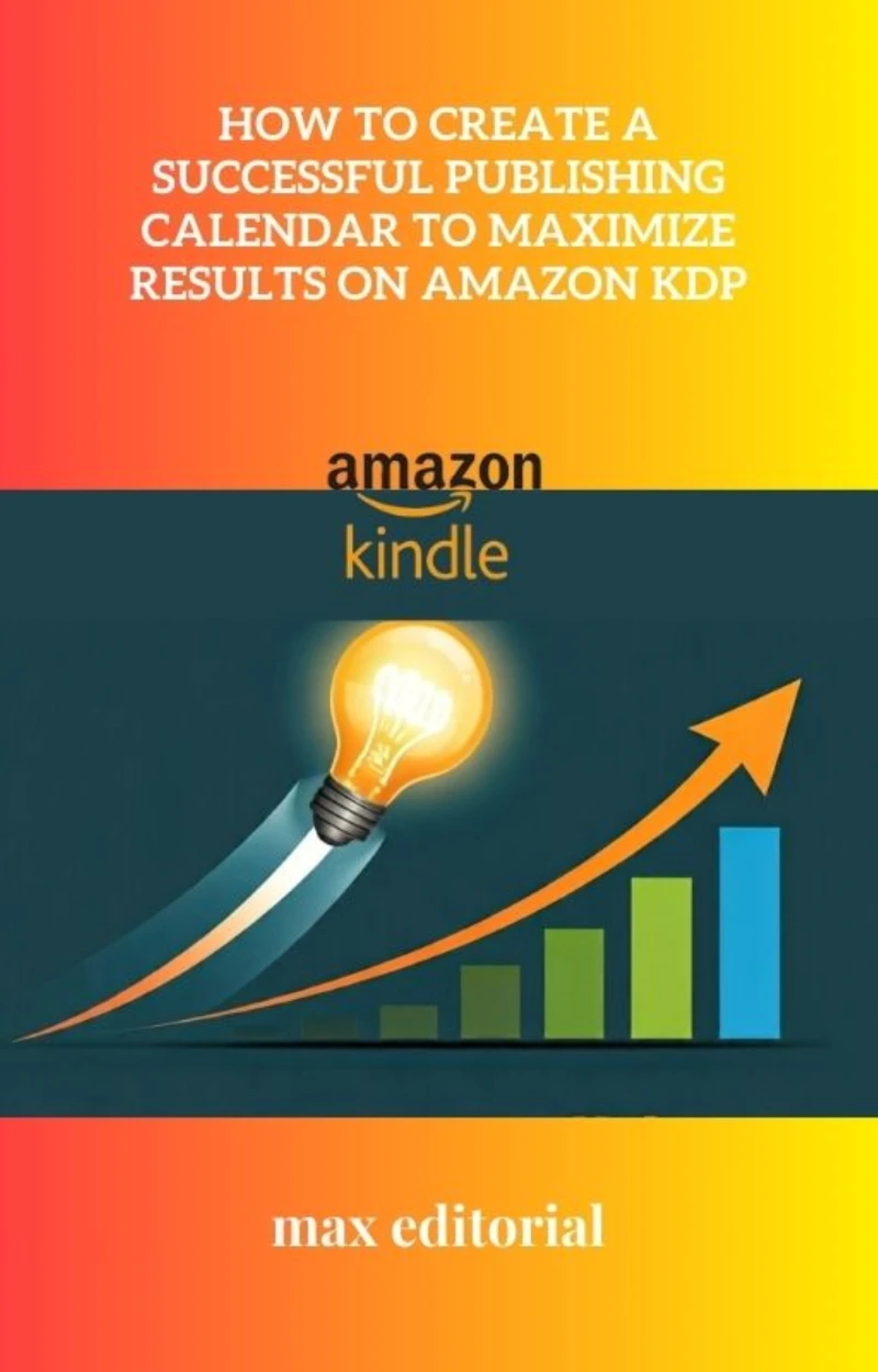 Portada: How to Create a Successful Publishing Calendar to Maximize Results on Amazon KDP
