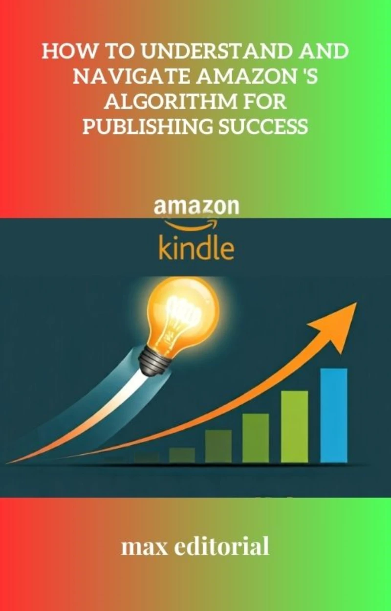 Portada: How to Understand and Navigate Amazon 's Algorithm for Publishing Success