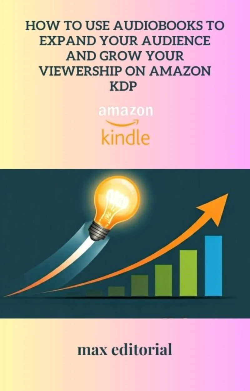 Portada: How to Use Audiobooks to Expand Your Audience and Grow Your Viewership on Amazon KDP