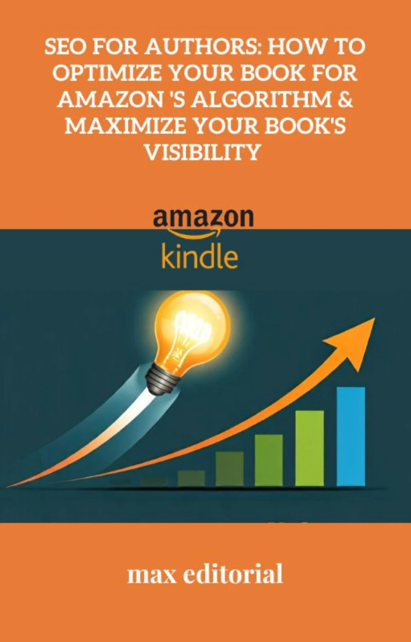 Portada: SEO for Authors: How to Optimize Your Book for Amazon 's Algorithm & Maximize Your Book's Visibility