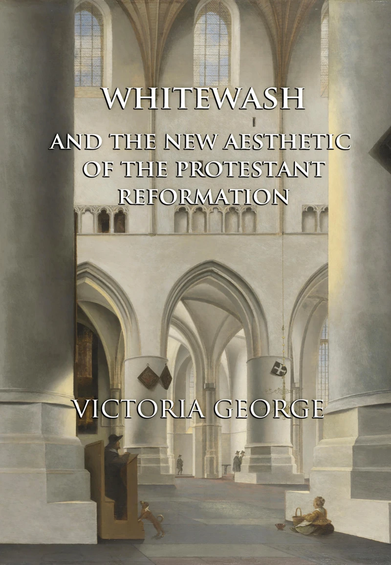 Portada: Whitewash and the New Aesthetic of the Protestant Reformation