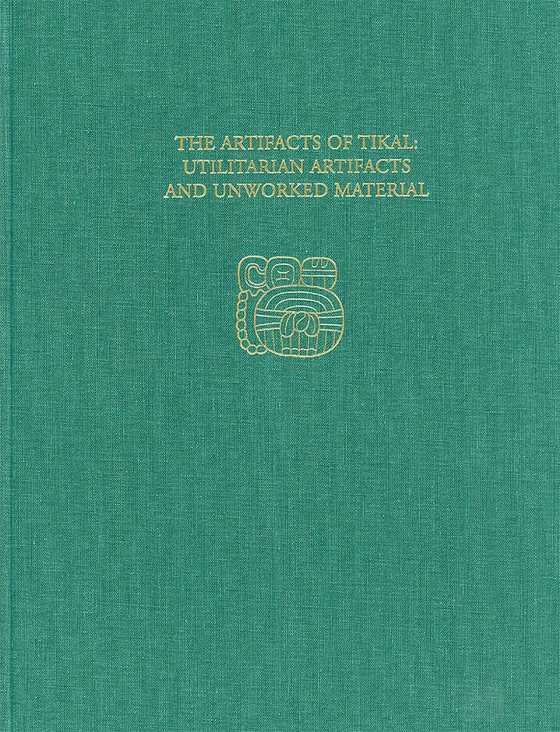 Portada: The Artifacts of Tikal--Utilitarian Artifacts and Unworked Material