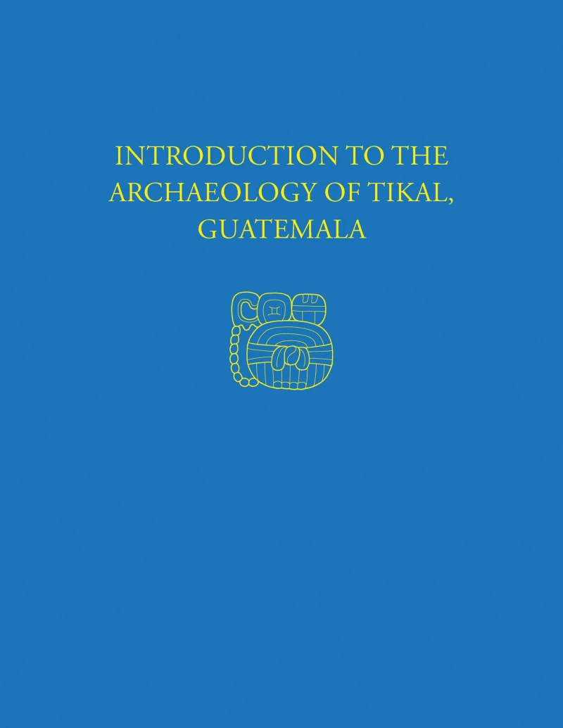 Portada: Introduction to the Archaeology of Tikal, Guatemala