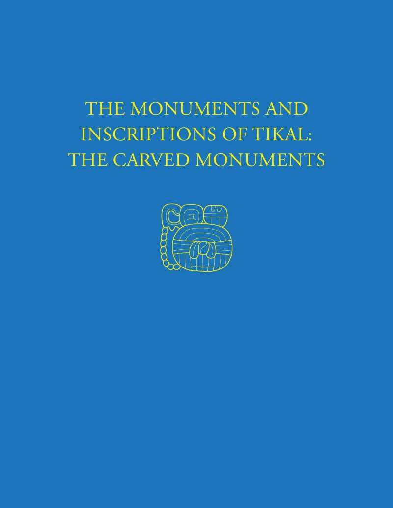 Portada: The Monuments and Inscriptions of Tikal--The Carved Monuments