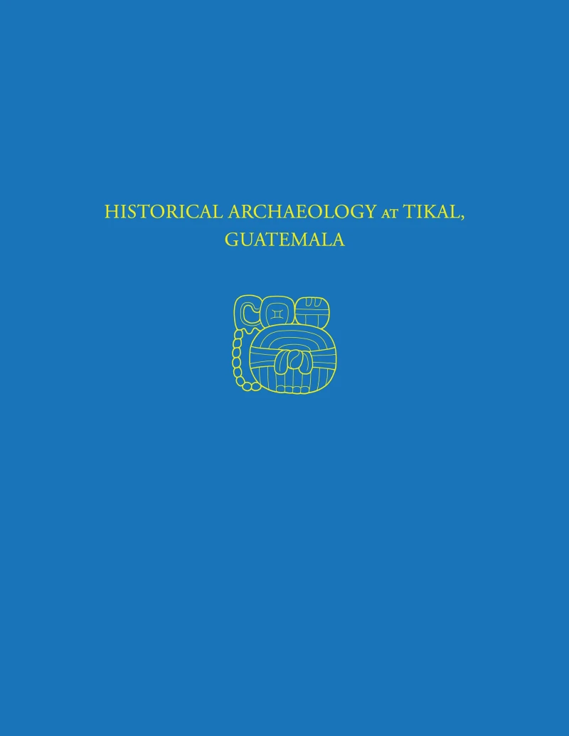 Portada: Historical Archaeology at Tikal, Guatemala