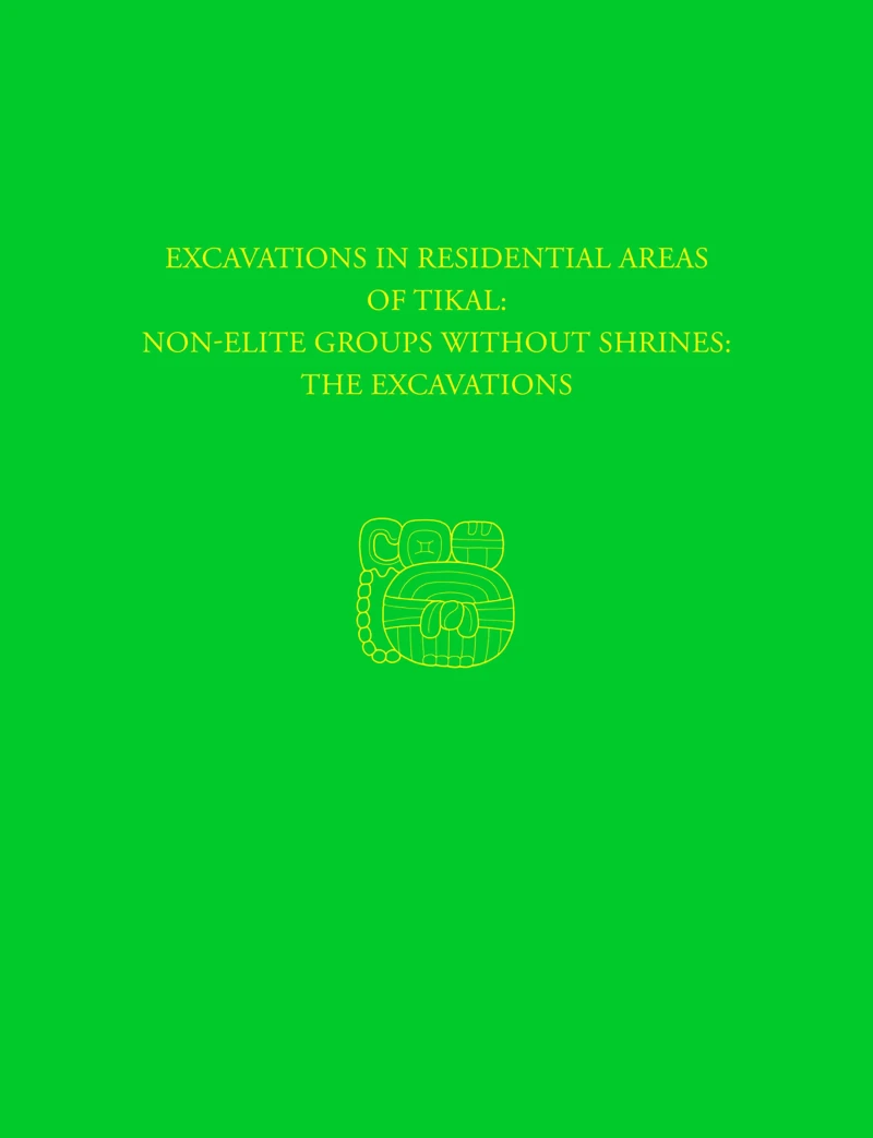 Portada: Excavations in Residential Areas of Tikal--Nonelite Groups Without Shrines