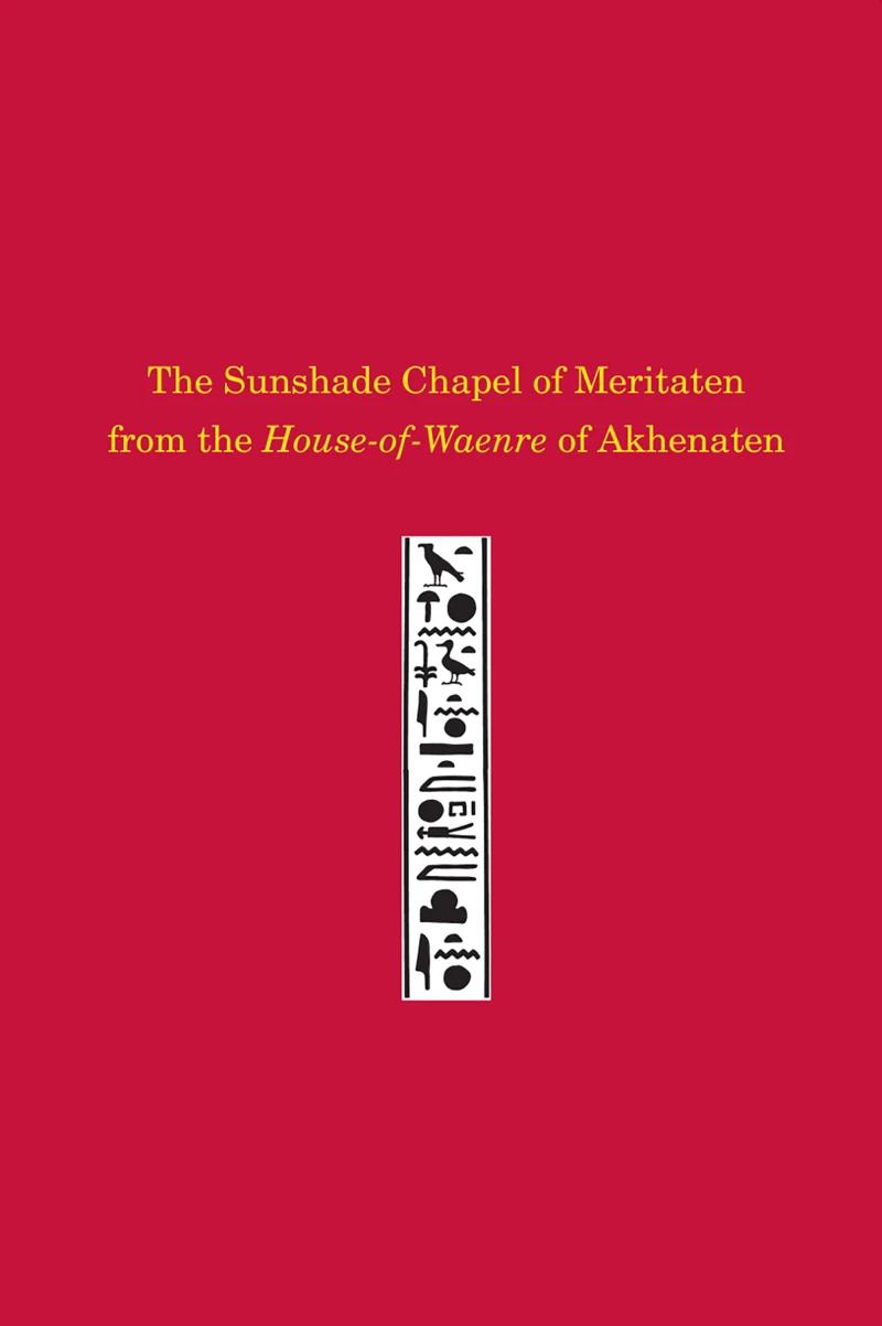 Portada: The Sunshade Chapel of Meritaten from the House-of-Waenre of Akhenaten