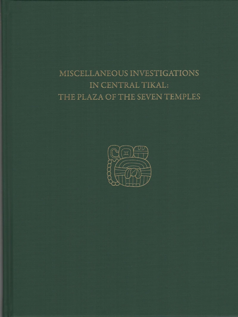 Portada: Miscellaneous Investigations in Central Tikal--The Plaza of the Seven Temples