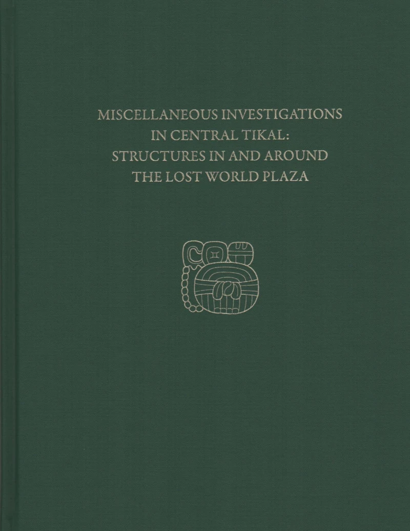 Portada: Miscellaneous Investigations in Central Tikal--Structures in and Around the Lost World Plaza