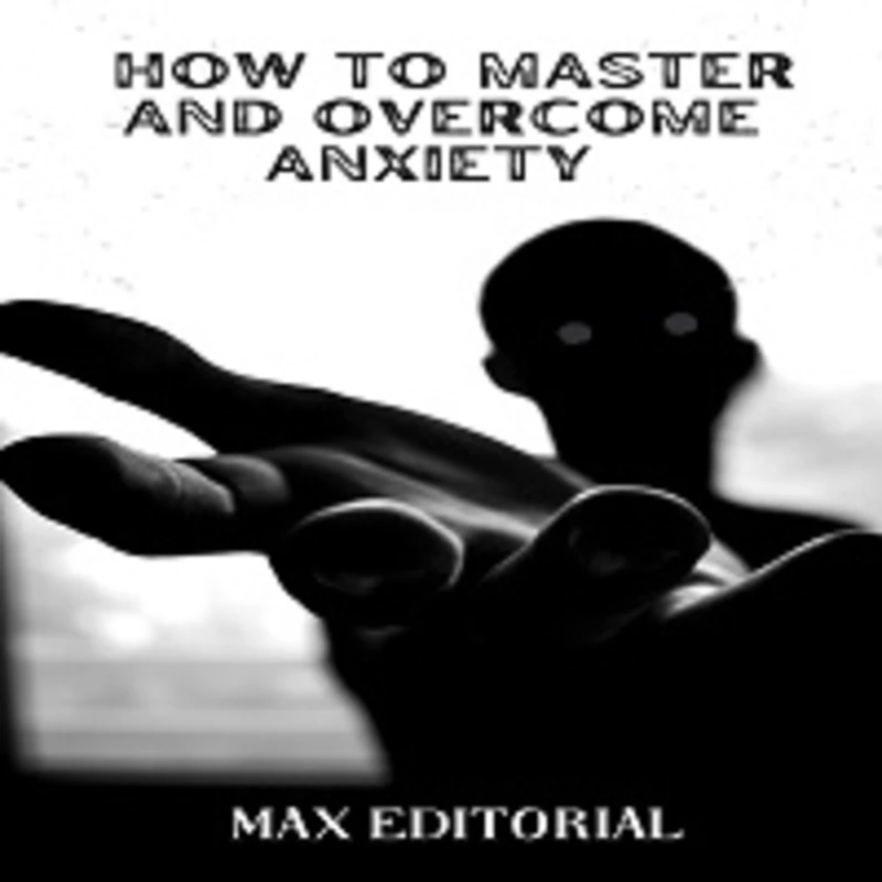 Portada: How to Master And Overcome Anxiety