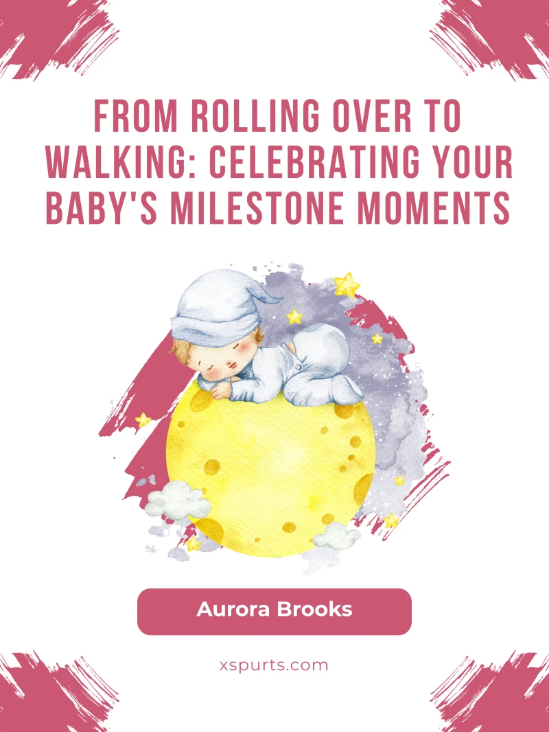 Portada: From Rolling Over to Walking- Celebrating Your Baby's Milestone Moments