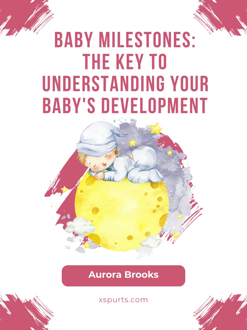 Portada: Baby Milestones- The Key to Understanding Your Baby's Development
