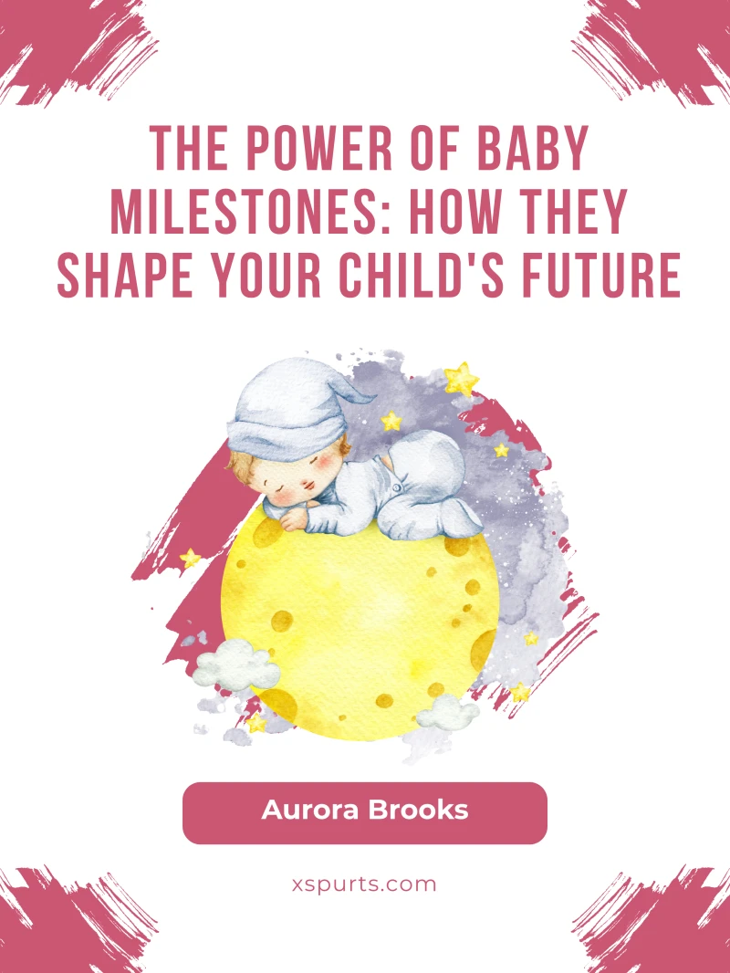 Portada: The Power of Baby Milestones- How They Shape Your Child's Future
