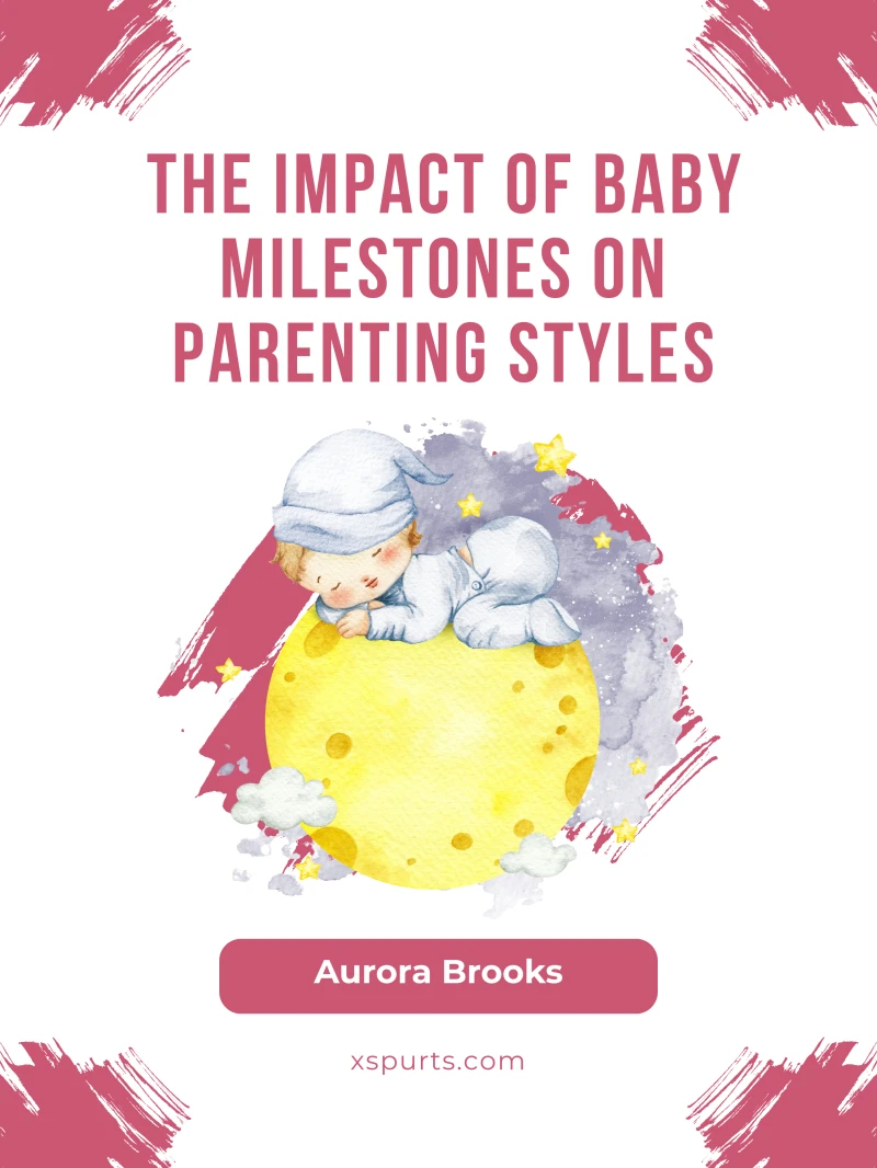 Portada: The Impact of Baby Milestones on Parenting Styles